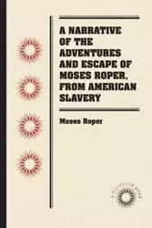 A Narrative of the Adventures and Escape of Moses Roper, from American Slavery - Moses Roper