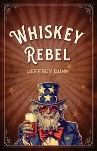 Whiskey Rebel - Jeffrey Dunn