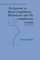 Mechanisms in Blood Coagulation, Fibrinolysis and the Complement System - Halkier Torben