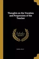 Thoughts on the Vocation and Progression of the Teacher - Sarah Jolly