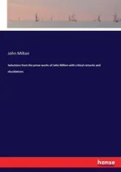 Selections from the prose works of John Milton with critical remarks and elucidations - Milton John