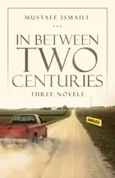 In Between Two Centuries - Ismaili Mustafe