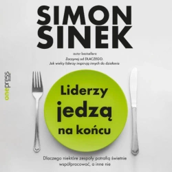 audiobook Liderzy jedzą na końcu. Dlaczego niektóre zespoły potrafią świetnie współpracować, a inne nie - Simon Sinek