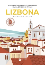 Lizbona. Miasto, które przytula wyd.2 - Wawrzkowicz-Nasternak W., Stacewicz-Paixao M.