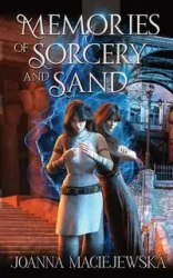 Memories of Sorcery and Sand - Joanna Maciejewska