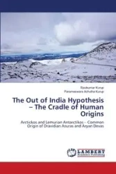 The Out of India Hypothesis - The Cradle of Human Origins - Kurup Ravikumar