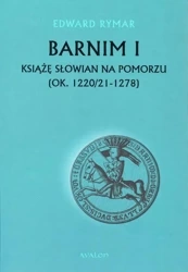 eBook Barnim I Książe Słowian na Pomorzu (ok. 1220/21-1278) - Edward Rymar
