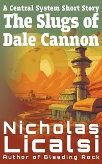 The Slugs of Dale Cannon - Nicholas Licalsi