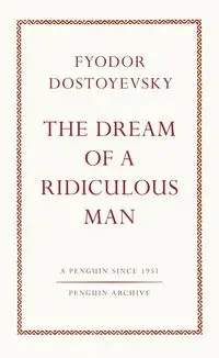 The Dream of a Ridiculous Man - Dostoyevsky Fyodor