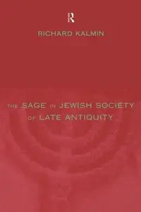 The Sage in Jewish Society of Late Antiquity - Richard Kalmin