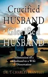 Crucified Husband Glorified Husband - Charles T. Brantley