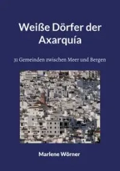 Weiße Dörfer der Axarquía - Marlene Wörner