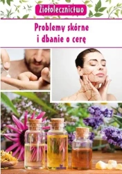 Ziołolecznictwo. Problemy skórne i dbanie o cerę - Marta Kępa