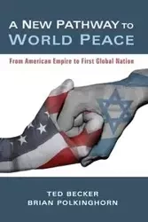 A New Pathway to World Peace - Ted Becker