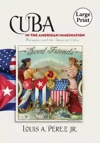 Cuba in the American Imagination - Louis A. Pérez Jr.