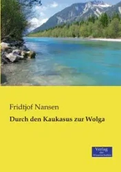 Durch den Kaukasus zur Wolga - Nansen Fridtjof
