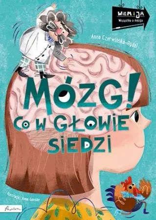 Wiem i ja. Mózg! Co w głowie siedzi - Anna Czerwińska-Rydel