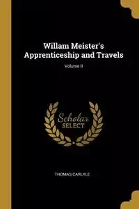 Willam Meister's Apprenticeship and Travels; Volume II - Thomas Carlyle