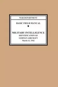 Identification of German Aircraft (Basic Field Manual Military Intelligence FM 30-35) - War Department