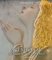 Art Nouveau München, Wien, Praha - Thomas Hauffe