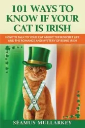 101 Ways To Know If Your Cat Is Irish - Mullarkey Seamus
