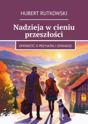 Nadzieja w cieniu przeszłości - Hubert Rutkowski