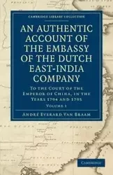 An Authentic Account of the Embassy of the Dutch East-India Company, to the Court of the Emperor of China, in the Years 1794 and 1795 - Van Braam Houckgeest Andr Everard