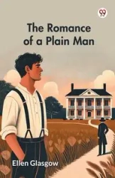 The Romance of a Plain Man - Ellen Glasgow