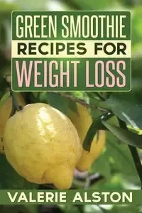 Green Smoothie Recipes for Weight Loss - Valerie Alston