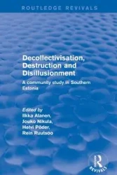 Decollectivisation, Destruction and Disillusionment - Alanen Ilkka
