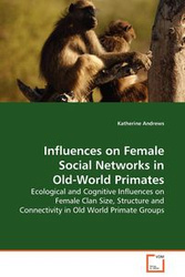 Influences on Female Social Networks in Old-World Primates - Katherine Andrews
