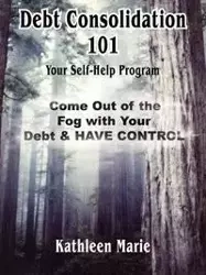 Debt Consolidation 101 - Marie Kathleen