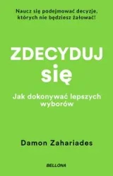 Zdecyduj się. Jak dokonywać lepszych wyborów (wydanie pocketowe) - Damon Zahariades