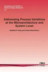 Addressing Process Variations at the Microarchitecture and System Level - Garg Siddharth