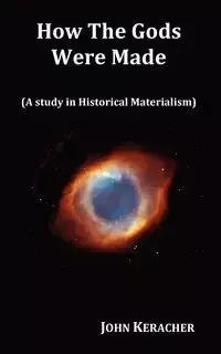 How the Gods Were Made (a Study in Historical Materialism). in Original Format. - John Keracher