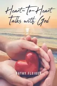 Heart-To-Heart Talks with God - Kathy Fleiger
