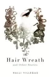 The Hair Wreath and Other Stories - Villegas Halli