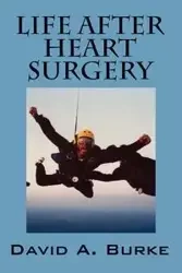 Life After Heart Surgery - David A. Burke
