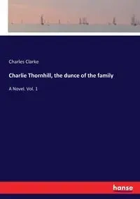 Charlie Thornhill, the dunce of the family - Charles Clarke