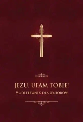 Jezu, ufam Tobie! Modlitewnik dla seniorów - bordo - ks. Jerzy Stranz