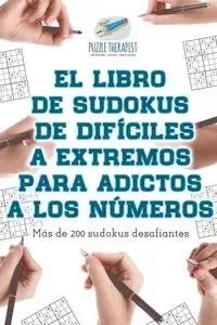 El libro de sudokus de difíciles a extremos para adictos a los números | Más de 200 sudokus desafiantes - Puzzle Therapist