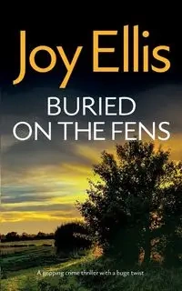 BURIED ON THE FENS a gripping crime thriller with a huge twist - Ellis Joy