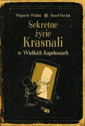 Sekretne życie krasnali w wielkich kapeluszach wyd. 3 - Wojciech Widłak