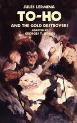 To-Ho and the Gold Destroyers - Jules Lermina