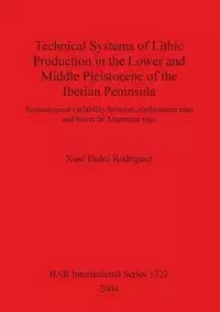 Technical Systems of Lithic Production in the Lower and Middle Pleistocene of the Iberian Peninsula - Pedro Rodríguez Xosé