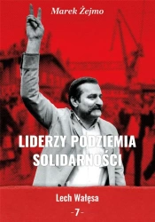 Liderzy podziemia Solidarności 7 Lech Wałęsa - Marek Żejmo