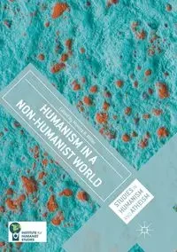 Humanism in a Non-Humanist World - Miller Monica R.