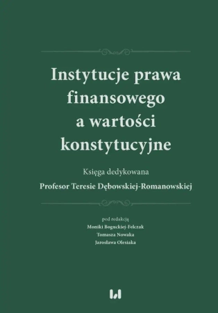 Instytucje prawa finansowego a wartości konstyt. - praca zbiorowa
