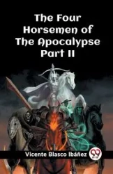 The Four Horsemen of the Apocalypse Part II - Vicente Ibanez Blasco