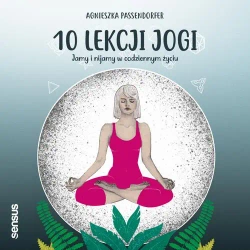 audiobook 10 lekcji jogi. Jamy i nijamy w codziennym życiu - Agnieszka Passendorfer